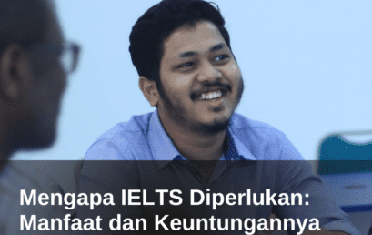 Mengapa IELTS Diperlukan: Manfaat dan Keuntungannya 