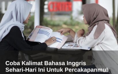 Coba Kalimat Bahasa Inggris Sehari-Hari Ini Untuk Percakapanmu!