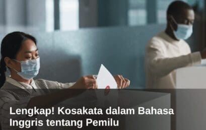 Lengkap! Kosakata dalam Bahasa Inggris tentang Pemilu