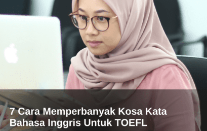 7 Cara Memperbanyak Kosa Kata Bahasa Inggris Untuk TOEFL