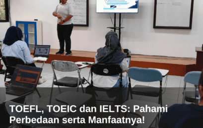 TOEFL, TOEIC dan IELTS: Pahami Perbedaan serta Manfaatnya!